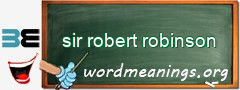 WordMeaning blackboard for sir robert robinson